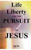 Life, Liberty, and the Pursuit of Jesus