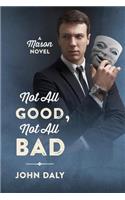 Not All Good, Not All Bad: A Mason Novel