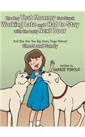 The Day That Mommy Got Stuck Working Late and I Had to Stay with the Lady Next Door: And She Has Two Big Scary Dogs Named Ghost and Sandy