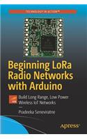 Beginning LoRa Radio Networks with Arduino: Build Long Range, Low Power Wireless Iot Networks