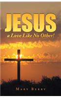 Jesus, a Love Like No Other!