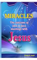 Miracles: The Outcome of Face to Face Meetings with Jesus