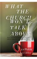 What the Church Won't Talk about: Real Questions from Real People about Raw, Gritty, Everyday Faith: Real Questions from Real People about Raw, Gritty, Everyday Faith