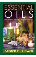 Essential Oils: Heal Yourself Naturally with Essential Oils