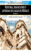 Historia, tradiciones y leyendas de calles de Mexico. Tomo I