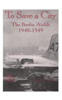 To Save a City: The Berlin Airlift, 1948-1949(English)