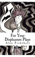 For Your Displeasure Plays: (1 For Your Displeasure Plays)