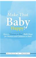Make That Baby Happy!: How a "Woman in Blue" Built Hope for Women and Children in Haiti(English)