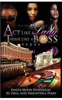 Act Like A Lady, Think Like A Boss: Vegas