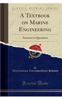 A Textbook on Marine Engineering: Answers to Questions (Classic Reprint)