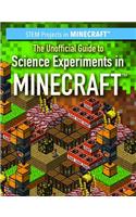 The Unofficial Guide to Science Experiments in Minecraft(r): (Stem Projects in Minecraft(r))
