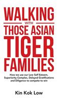 Walking with Those Asian Tiger Families: How We Use Our Low Self Esteem, Superiority Complex, Delayed Gratifications and Diligence to Compete to Win