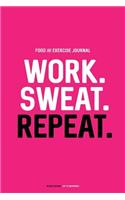 Food and Exercise Journal: Work. Sweat. Repeat.: Daily Food and Fitness Diary (90 Days)
