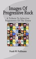 Images Of Progressive Rock: A Tribute To Selective Proponents Of The Genre
