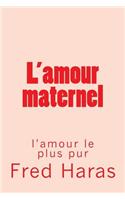 L'Amour Maternel: L'Amour Le Plus Fort