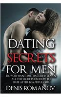 Dating Secrets for Men: Do You Want Mutual Love? Learn All the Secrets on How to Date After Beautiful Girl