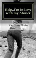 Help..I'm in Love with my Abuser: Leaving the hurt for good