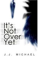 It's Not Over Yet