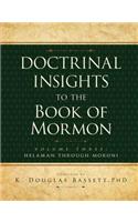 Doctrinal Insights to the Bom, Vol. 3: Volume 3: Helaman Through Moroni