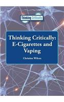 Thinking Critically: E-Cigarettes and Vaping