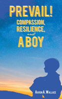 Prevail!: Compassion, Resilience, and a Boy