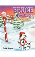 Bruce the Fire Dog and His North Pole Friends Say Hello