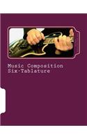 Music Composition Six-Tablature