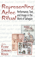 Representing Aztec Ritual: Performance, Text, and Image in the Work of Sahagun(Mesoamerican Worlds)