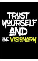 trust yourself and be VISIONARY