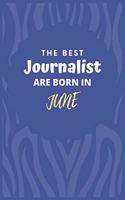 The Best Journalist Are Born in June: Journalist Gift Notebook: A Journal to collect Quotes, Memories, and Stories.