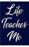 Life teaches me