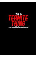 It's a termite thing you wouldn't understand