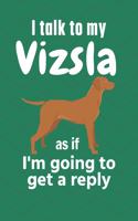 I talk to my Vizsla as if I'm going to get a reply: For Vizsla Puppy Fans