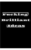 Fucking Brilliant Ideas