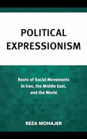 Political Expressionism: Roots of Social Movements in Iran, the Middle East, and the World