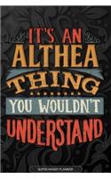 Althea: It's An Althea Thing You Wouldn't Understand - Althea Name Planner With Notebook Journal Calendar Personel Goals Password Manager & Much More, Perfe