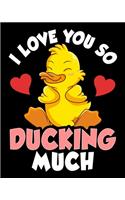 I Love You So Ducking Much