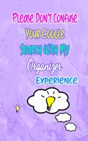 Please Don't Confuse Your Google Search With My Organizer Experience: Gift Notebook Journal for People With Jobs, Careers and Occupations