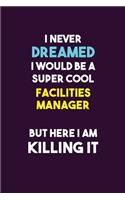 I Never Dreamed I would Be A Super Cool Facilities Manager But Here I Am Killing It