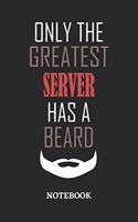 Only The Greatest Server Has A Beard Notebook: 6x9 inches - 110 ruled, lined pages - Greatest Passionate Office Job Journal Utility - Gift, Present Idea