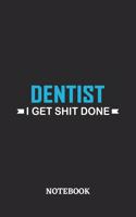 Dentist I Get Shit Done Notebook