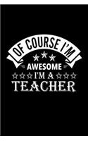 Of Course I'm Awesome I'm A Teacher