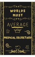 Worlds Most Average Medical Secretary: Perfect Gag Gift For An Average Medical Secretary Who Deserves This Award! - Blank Lined Notebook Journal - 120 Pages 6 x 9 Format - Office - Birthd