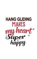 Hang gliding Makes My Heart Super Happy Hang gliding Lovers Hang gliding Obsessed Notebook A beautiful
