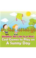 Weather We Like It or Not!: Cool Games to Play on A Sunny Day