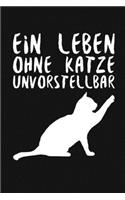 Ein Leben ohne Katze unvorstellbar: A5 Notizbuch - 120 Seiten Punkteraster - Katzen - Katzenliebhaber - Tagebuch - Geschenk - Kitten - Journal - Haustier - Tier - Geschenkidee