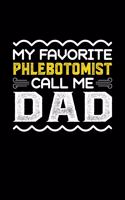 My Favorite Phlebotomist Call Me Dad: Birthday, Retirement, Fathers Day Gift for Phlebotomist Dad, Lined Notebook, 6" x 9", 120 Pages
