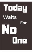 Today Waits For No One: Blank Lined Journal