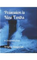 Possession is Nine Tenths: A Children's Play