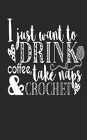 I Just Want To Drink Coffee, Take Naps & Crochet